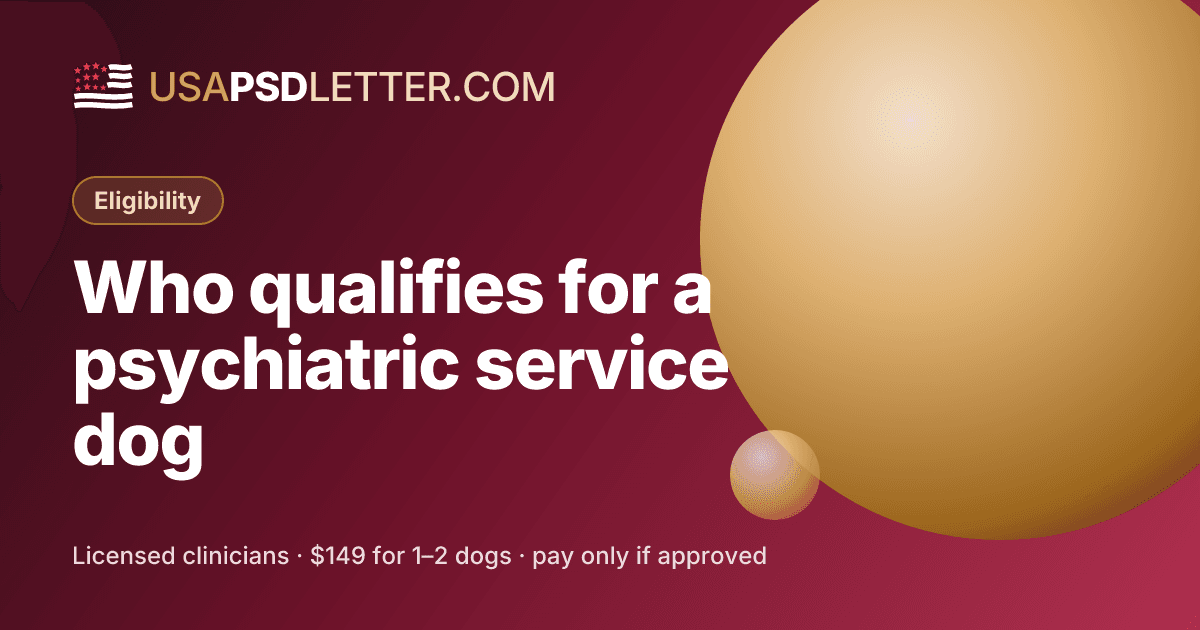 Who qualifies for a psychiatric service dog, usaPsdletter.com Eligibility